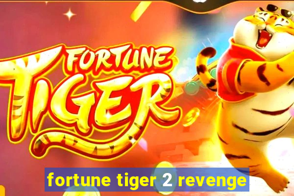 fortune tiger 2 revenge